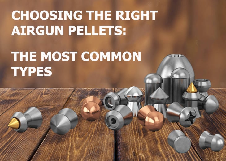 CHOOSING THE RIGHT AIRGUN PELLETS: MOST COMMON TYPES