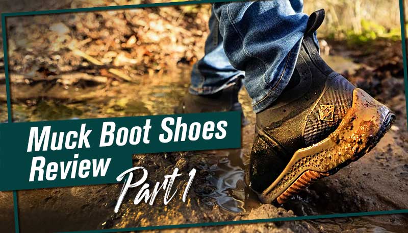 Muck Boots Shoes Review – Part 1