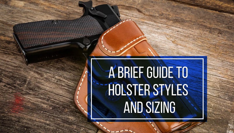 A Quick Guide to Holster Styles and Sizing