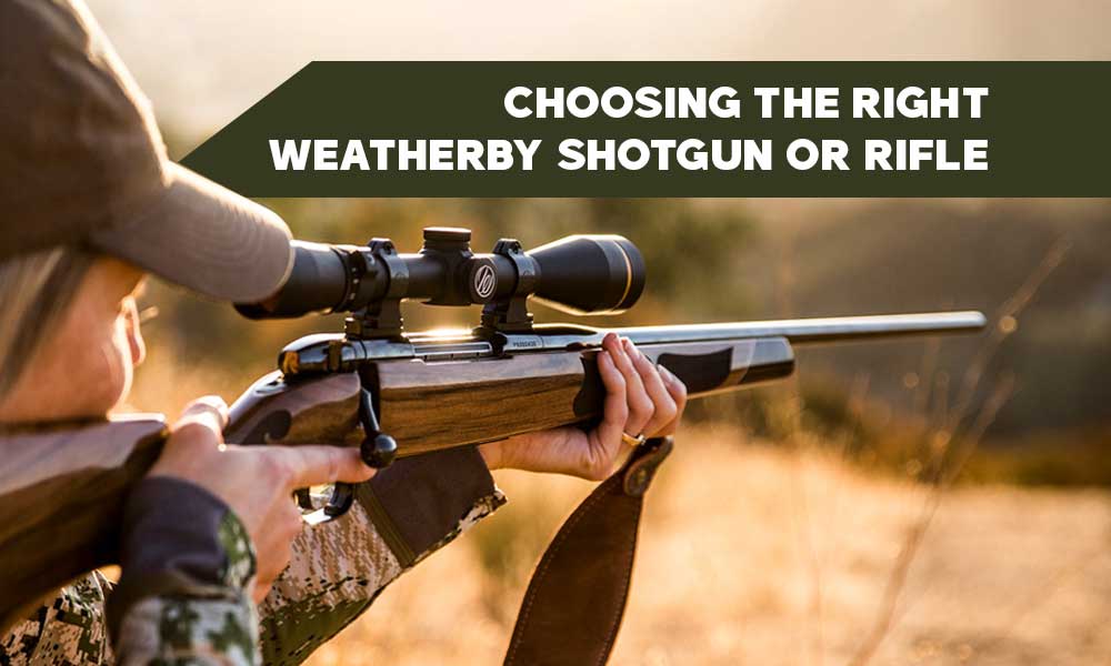 Choosing the Right Weatherby Shotgun or Rifle for Your Needs