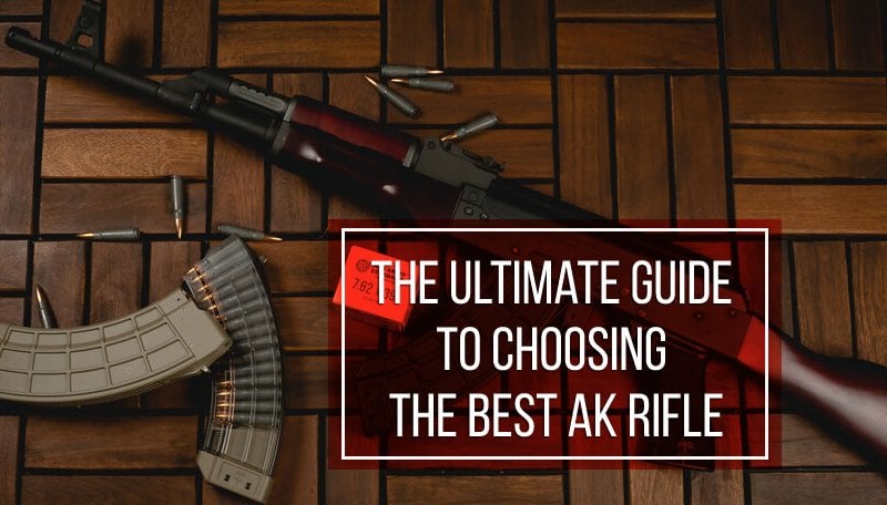 The Ultimate Guide on How to Choose an AK Rifle