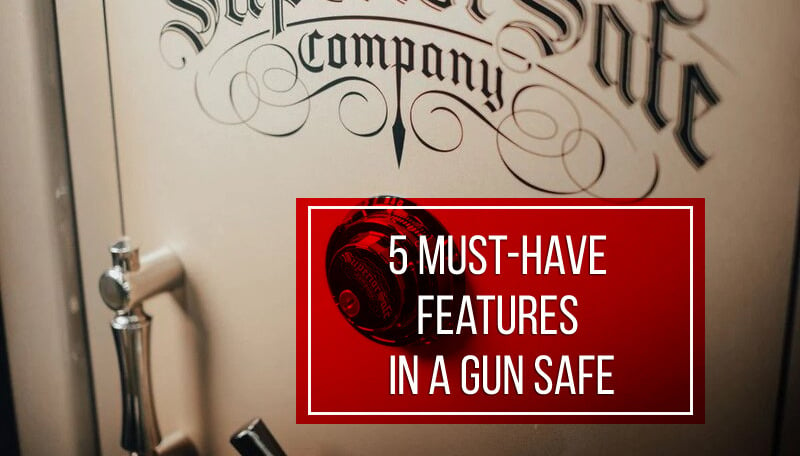 must-have features in a gun safe