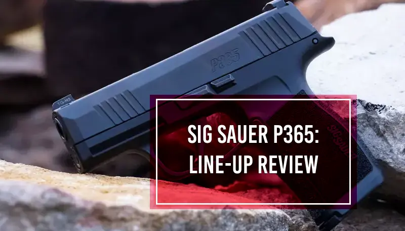 Sig Sauer P365 Lineup Review