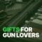 best gifts for gun lovers